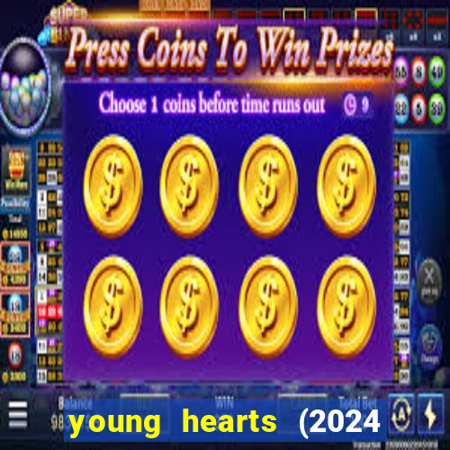 young hearts (2024 assistir online gratis)